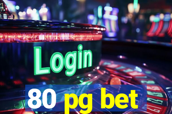 80 pg bet